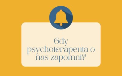 Co zrobiÄ‡ gdy psychoterapeuta o nas zapomni?